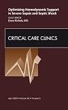 Optimizing Hemodynamic Support in Severe Sepsis and Septic Shock, An Issue of Critical Care Clinics - E-Book (The Clinics: Internal Medicine)