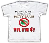 Be nice to me or I'll refuse to potty train til I'm 6! - Funny Toddler & Kids T-shirt by Funny Tots