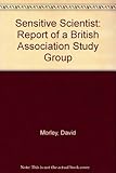 The sensitive scientist : report of a British Association study group