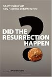 Did the Resurrection Happen?: A Conversation With Gary Habermas and Antony Flew (Veritas Forum Books)