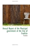 Annual Report of the Municipal government of the City of Franklin