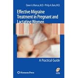 Effective Migraine Treatment in Pregnant and Lactating Women:  A Practical Guide
