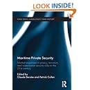 Maritime Private Security: Market Responses to Piracy, Terrorism and Waterborne Security Risks in the 21st Century (Cass Series: Naval Policy and History)