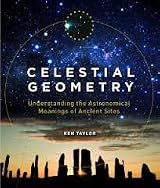 Celestial Geometry: Understanding the Astronomical Meanings of Ancient Sites