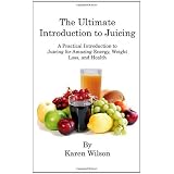 The Ultimate Introduction to Juicing: A Practical Introduction to Juicing for Amazing Energy Weight [Paperback]