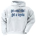 get a real ride! Get a toyota Adult Hooded Sweatshirt (Hoodie / Hoody) Various Colors