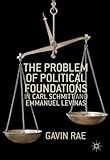 The Problem of Political Foundations in Carl Schmitt and Emmanuel Levinas
