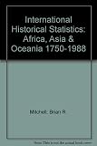 International historical statistics : Africa, Asia & Oceania, 1750-1988