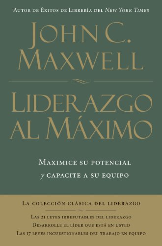 Liderazgo al máximo: Maximice su potencial y capacite a su equipo (Spanish Edition)
