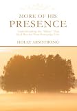 More of His Presence: Understanding the More That God Has for Your Everyday Life