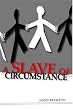 A Slave of Circumstance