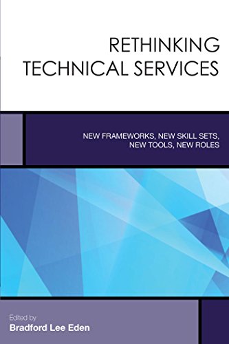 Rethinking Technical Services: New Frameworks, New Skill Sets, New Tools, New Roles (Creating the 21st-Century Academic Library)