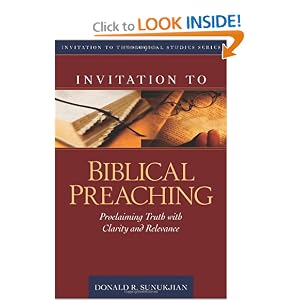 Invitation to Biblical Preaching: Proclaiming Truth with Clarity and Relevance (Invitation to Theological Studies Series)