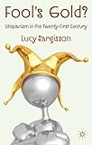 Fool's gold? : Utopianism in the Twenty-First Century