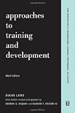 Approaches To Training And Development: Third Edition Revised And Updated (New Perspectives in Organizational Learning, Performance, and Change)