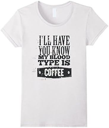 Women's My Blood Type Is Coffe Funny T-Shirt Large White
