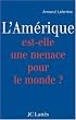 L'Am�rique est-elle une menace pour le monde ?