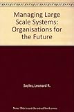 Managing large systems : organizations for the future