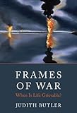 Frames of war : when is life grievable?