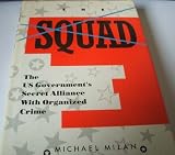 The squad : the US government's secret alliance with organised crime