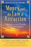 Money, and the Law of Attraction: Learning to Attract Wealth, Health, and Happiness by Esther Hicks, Jerry Hicks