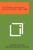 The Family Letters of Samuel Butler, 1841-1886