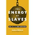 Energy of Slaves, The: Oil and the New Servitude