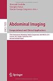 Abdominal Imaging: Computational and Clinical Applications: Third International Workshop, Held in Conjunction with MICCAI 2011, Toronto, Canada, ... Vision, Pattern Recognition, and Graphics)