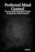Perfected Mind Control: The Unauthorized Black Book of Hypnotic Mind Control