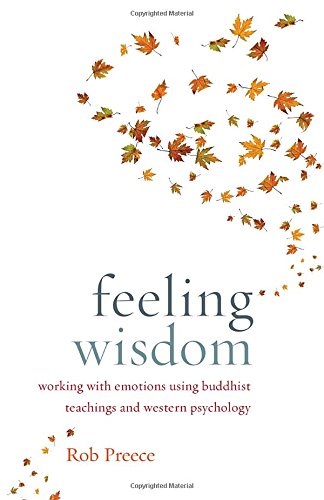 feeling wisdom working with emotions using buddhist teachings and western psychology