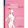 Das Frauen-Hormone-Buch: �strogene & Co.: Was Frauen wissen sollten, um gesund, lustvoll und jung zu bleiben