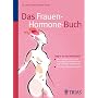 Das Frauen-Hormone-Buch: �strogene & Co.: Was Frauen wissen sollten, um gesund, lustvoll und jung zu bleiben