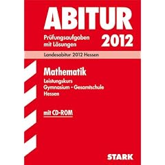 Abitur-Pr�fungsaufgaben Hessen; Mathematik Leistungskurs mit CD-ROM; Landesabitur 2012 Hessen. Pr�fungsaufgaben 2007-2011 mit L�sungen