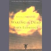 Waking the Dead: The Glory of a Heart Fully Alive | [John Eldredge]