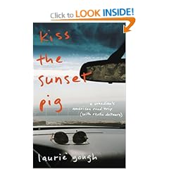 Kiss the Sunset Pig: An American Road Trip with Exotic Detours