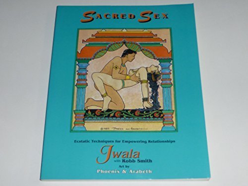 Sacred Sex : Ecstatic Techniques for Empowering Relationships by Roul; Navatana (editor) Jwala; Smith (1994) Paperback