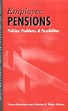 Employee Pensions: Policies, Problems, and Possibilities (Labor and Employment Relations Association Series)