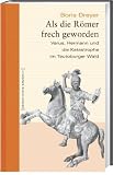 Als die R&ouml;mer frech geworden - Varus, Hermann und die Katastrophe im Teutoburger Wald - Geschichte erz&auml;hlt: Bd 14 - Boris Dreyer