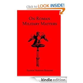 On Roman Military Matters: A Training Manual in Organization, Weapons and Tactics Practiced by the Roman Legions