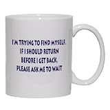 I'm trying to find myself. If I should return before I get back, please ask me to wait Mug for Coffee / Hot Beverage 11 oz. YELLOW