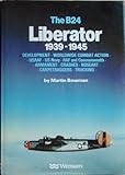 The B-24 Liberator 1939-1945