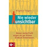 Nie wieder unsichtbar: Besser mutig Profil zeigen als gar keinen Eindruck hinterlassenvon "Dagmar S�ger"