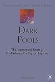 Dark pools : the structure and future of off-exchange trading and liquidity