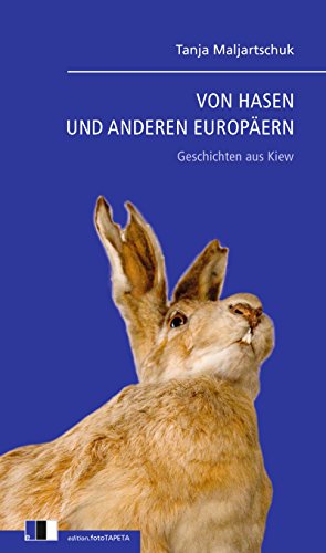 VON HASEN UND ANDEREN EUROPÄERN: Geschichten aus Kiew (German Edition)