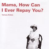 Mama How Can I Ever Repay You