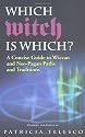Which Witch Is Which?: A Concise Guide To Wiccan And Neo-pagan Paths And Traditions