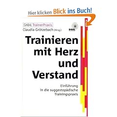 Trainieren mit Herz und Verstand: Einf�hrung in die suggestop�dische Trainingspraxis