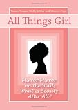 All Things Girl: Mirror, Mirror on the Wall...What is Beauty, After All? Teresa Tomeo, Molly Miller, Monica Cops