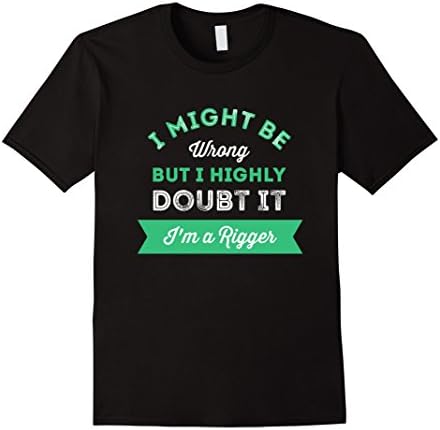 Men's Rigger T-shirt - I Might Be Wrong But I Highly Doubt It 3XL Black