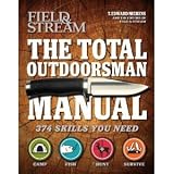 by T. Edward Nickens ,by Field & Stream The Total Outdoorsman Manual (Field & Stream) (Nickens, T. Edward) (text only) [Paperback]2011